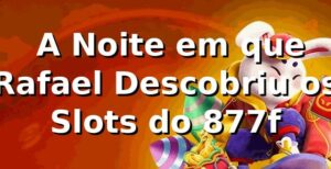 🎰 A Noite em que Rafael Descobriu os Slots do 877f