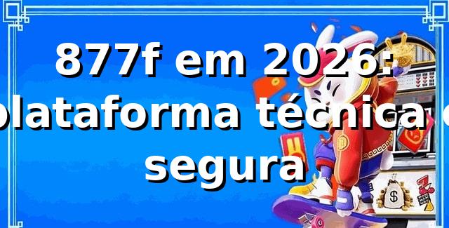877f em 2026: plataforma técnica e segura 🚀